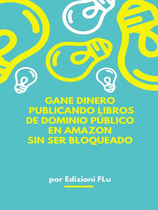 Title details for GANE DINERO  PUBLICANDO LIBROS  DE DOMINIO PÚBLICO  EN AMAZON  SIN SER BLOQUEADO by Edizioni FLu - Available
